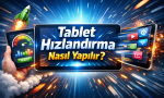 Tablet Hızlandırma