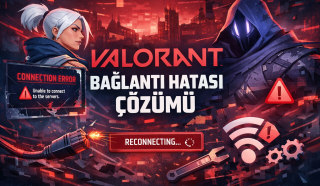 Valorant Bağlantı Hatası Çözümü